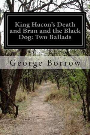 King Hacon's Death and Bran and the Black Dog de George Borrow