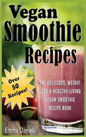 Vegan Smoothie Recipes de Emma Daniels