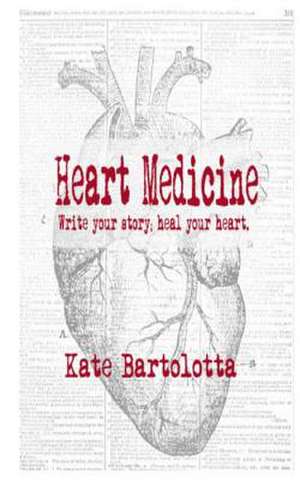 Heart Medicine de Kate Bartolotta