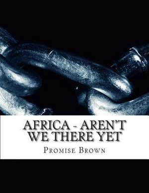 Africa - Aren't We There Yet de Pamela Brown