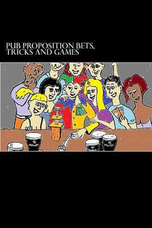 Pub Proposition Bets, Tricks and Games de Christopher S. Dingley