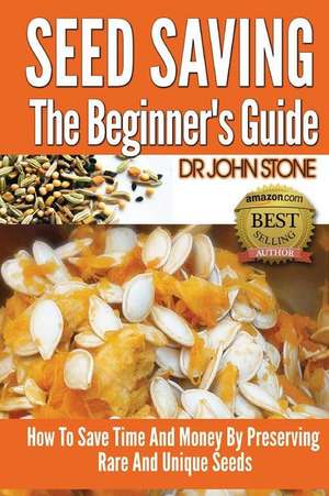 Seed Saving the Beginner's Guide de Dr John Stone