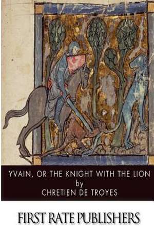 Yvain, Or, the Knight with the Lion de Chretien De Troyes