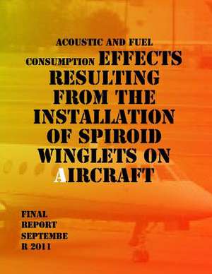 Acoustic and Fuel Consumption Effects Resulting from the Installation of Spiroid Winglets on Aircraft de U. S. Department of Transportation