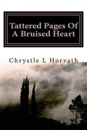 Tattered Pages of a Bruised Heart de Horvath, Chrystle L.