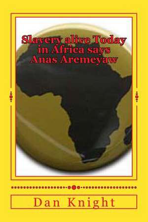 Slavery Alive Today in Africa Says Anas Aremeyaw de Free Dan Edward Knight Sr