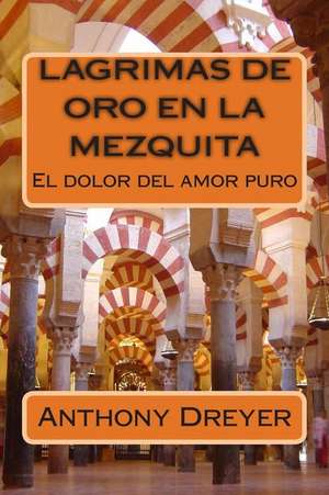 Lagrimas de Oro En La Mezquita de Anthony Dreyer