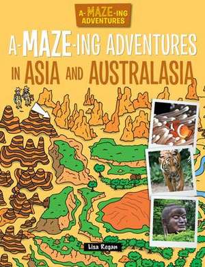 A-Maze-Ing Adventures in Asia and Australasia de Lisa Regan