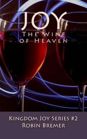 Joy the Wine of Heaven de Robin Bremer