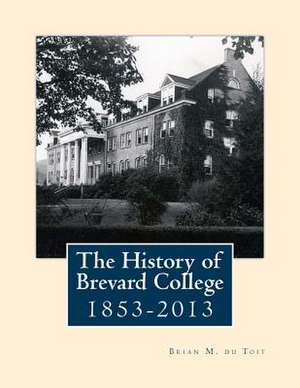 The History of Brevard College 1853 - 2013 de MR Brian M. Du Toit