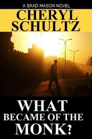 What Became of the Monk? de Cheryl Schultz