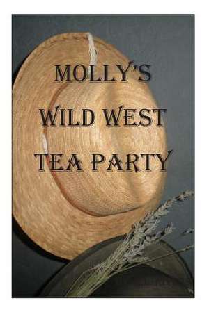 Molly's Wild West Tea Party de Rebecca Rivers