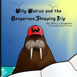 Willy Walrus and the Dangerous Shopping Trip de Terry J. Jorgenson