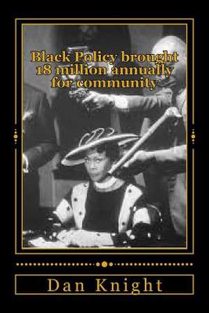 Black Policy Brought 18 Million Annually for Community de Free Dan Edward Knight Sr