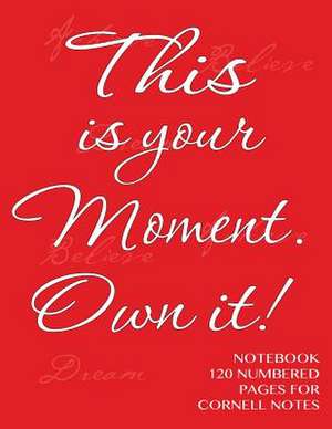 This Is Your Moment. Own It! - Notebook 120 Numbered Pages for Cornell Notes de Spicy Journals