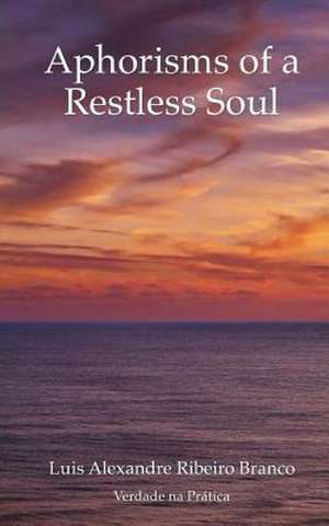 Aphorisms of a Restless Soul de Luis Alexandre Ribeiro Branco