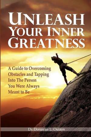 Unleash Your Inner Greatness de Dr Donavan L. Outten