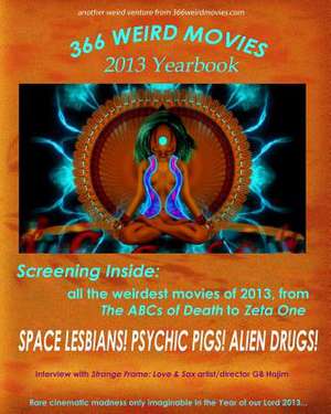 366 Weird Movies 2013 Yearbook de Gregory J. Smalley