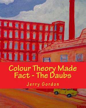 Colour Theory Made Fact - The Daubs de Jerry Gordon