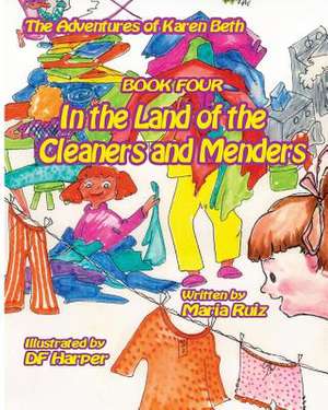 The Adventures of Karen Beth Book Four in the Land of the Cleaners and Menders de Maria Ruiz