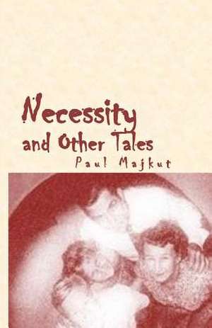 Necessity and Other Tales de Paul Majkut