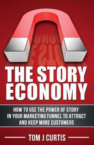 The Story Economy de Tom J. Curtis