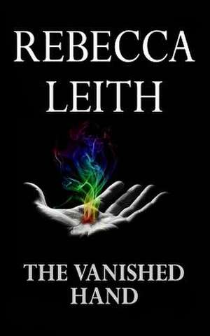 The Vanished Hand de Rebecca Leith