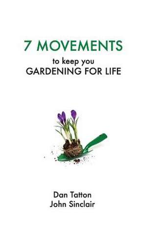 Seven Movements to Keep You Gardening for Life de Daniel Tatton