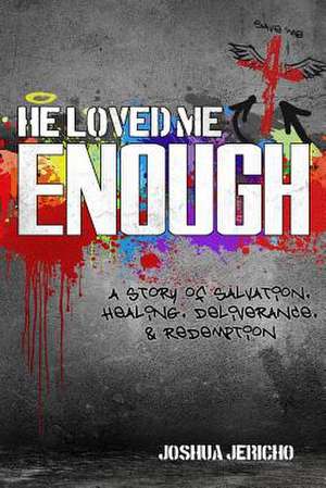 He Loved Me Enough de Joshua Jericho