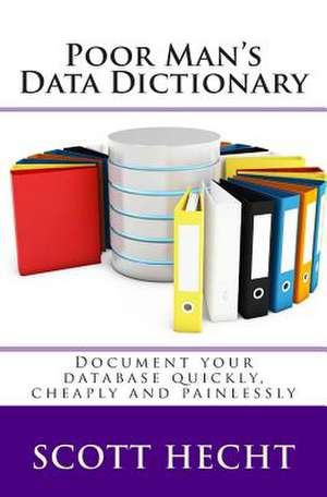 Poor Man's Data Dictionary de Scott L. Hecht