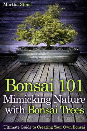 Bonsai 101 de Martha Stone