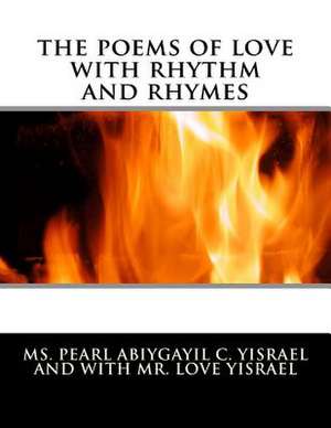 The Poems of Love with Rhythm and Rhymes de MS Pearl Abiygayil Chephtsiyba Yisrael