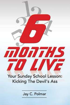 Six Months to Live de Jay C. Polmar