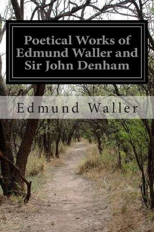 Poetical Works of Edmund Waller and Sir John Denham de Edmund Waller