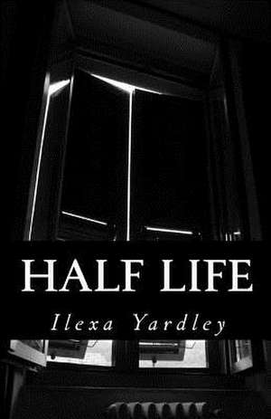 Half Life de Ilexa Yardley