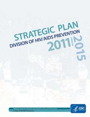 Strategic Plan Division of HIV/AIDS Prevention de U. S. Department of H. And Human Services