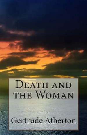 Death and the Woman de Gertrude Franklin Horn Atherton