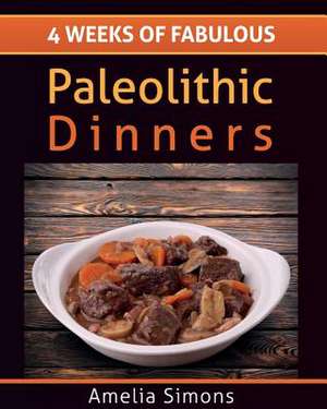 4 Weeks of Fabulous Paleolithic Dinners - Large Print de Amelia Simons