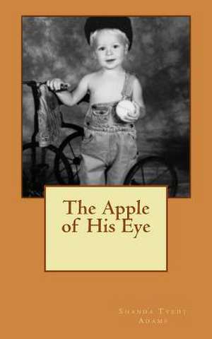 The Apple of His Eye de Mrs Shanda Tvedt Adams