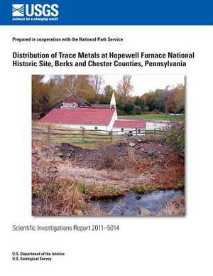 Distribution of Trace Metals at Hopewell Furnace National Historic Site, Berks and Chester Counties, Pennsylvania de U. S. Department of the Interior