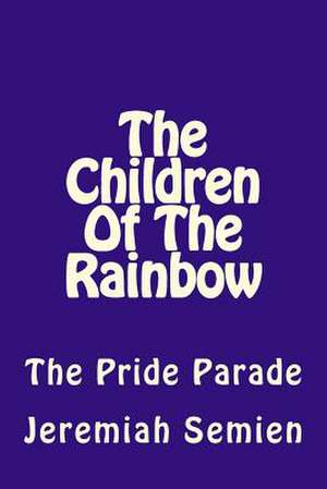 The Children of the Rainbow de Jeremiah Semien