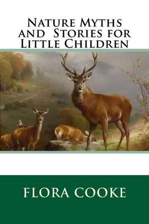 Nature Myths and Stories for Little Children de Flora J. Cooke