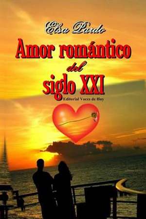 Amor Romantico del Siglo XXI de Elsa I. Pardo