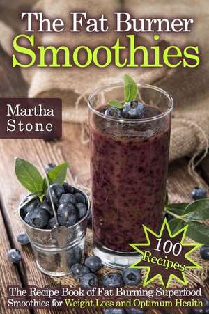 The Fat Burner Smoothies de Martha Stone