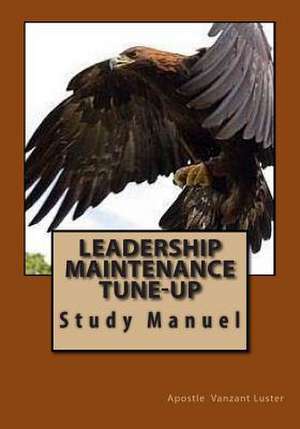 Leadership Maintenance Tune-Up de Apostle Vanzant Luster