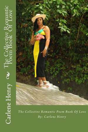 The Collective Romantic Poem Book of Love de MS Carlene Henry