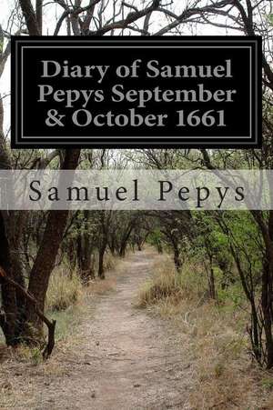 Diary of Samuel Pepys September & October 1661 de Samuel Pepys