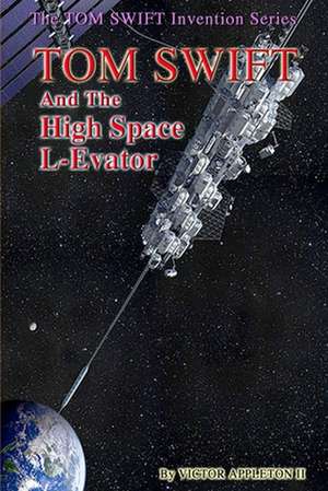 Tom Swift and the High Space L-Evator de Victor Appleton II