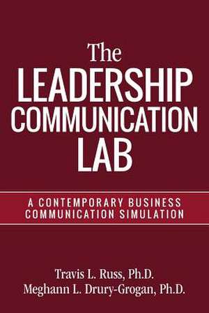 The Leadership Communication Lab de Ph. D. Travis L. Russ