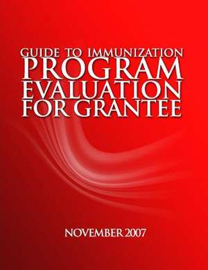 Guidetoimmunizationprogramevaluationforgrantees de Heath Services Research Evaluati Branch